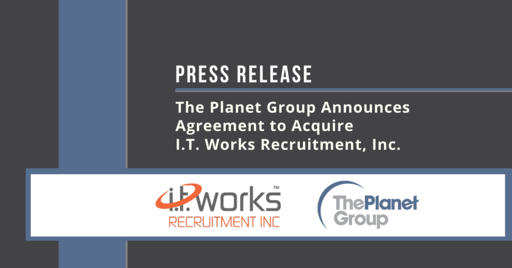 press release - The Planet Group announces agreement to acquire I.T. Works Recruitment, Inc.